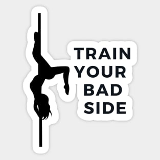 Train Your Bad Side - Pole Dance Design Sticker